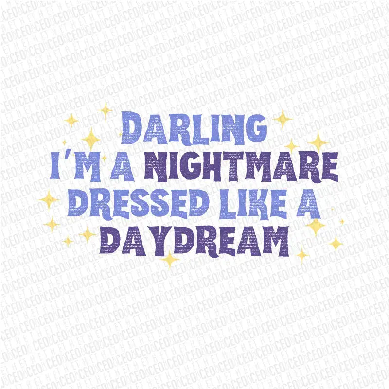 Darling I’m a Nightmare Dressed Like a Daydream – DTF Transfer