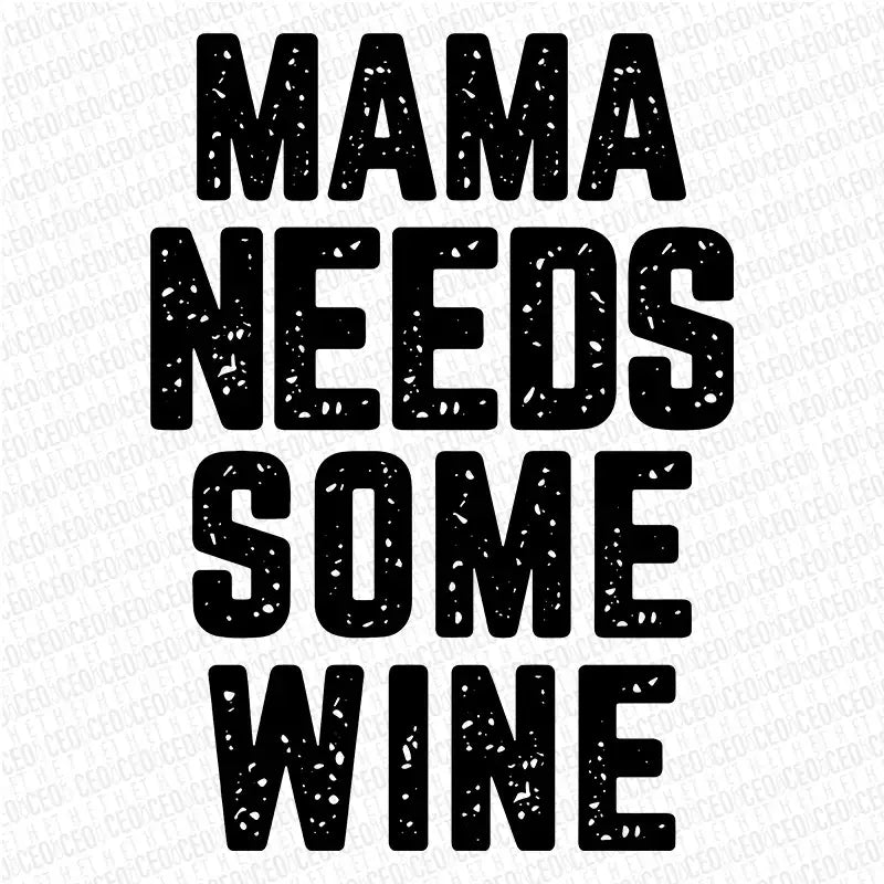 Mama Needs some Wine – DTF Transfer