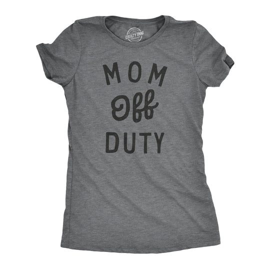 Womens Mom Off Duty T Shirt Funny Parenting Job Joke Tee for Ladies Funny Womens T Shirts Mothers Day T Shirt for Women Funny Sarcastic T Dark Grey XXL