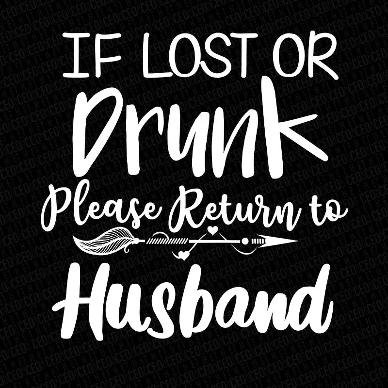 If Lost or Drunk Please Return To Husband – DTF Transfer Set
