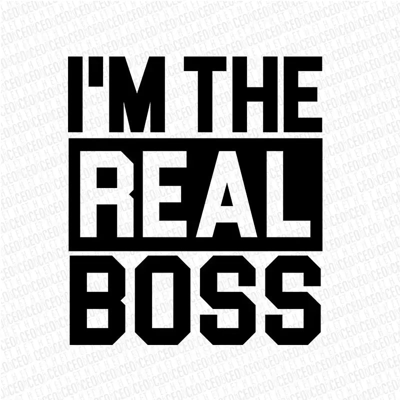 I’m The Boss – I’m The Real Boss – DTF Transfer Set